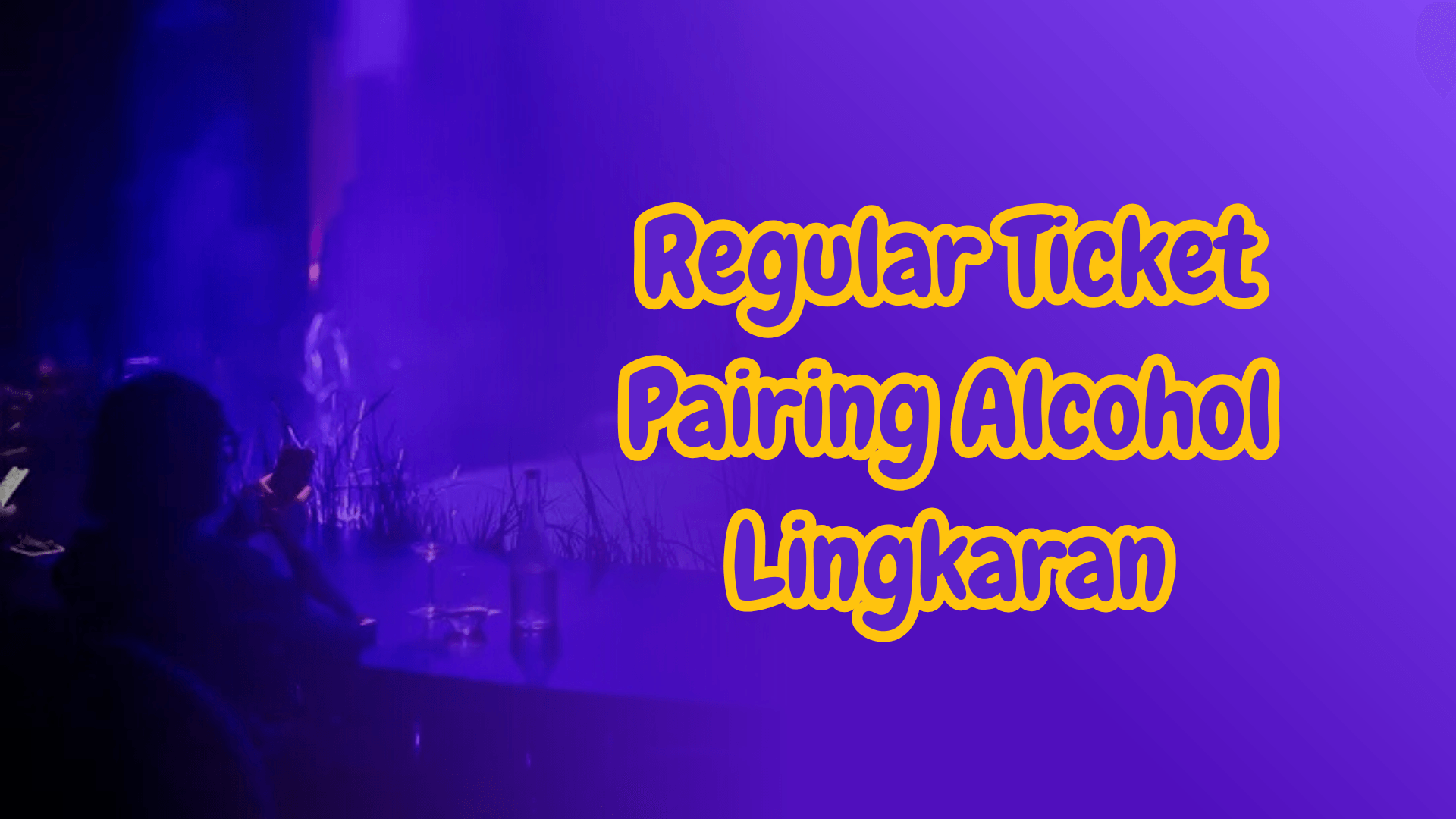 Regular Ticket Pairing Alcohol Lingkaran